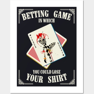 Betting Game In Which You Could Lose Your Shirt Posters and Art